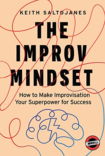 The Improv Mindset: How to Make Improvisation Your Superpower for Success by Keith Saltojanes Review