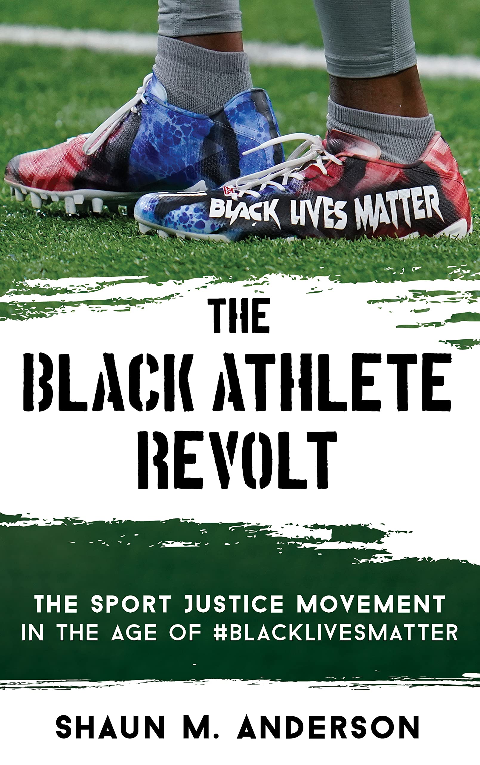 The Black Athlete Revolt: The Sport Justice Movement In the Age of #BlackLivesMatter by Shaun M. Anderson Review