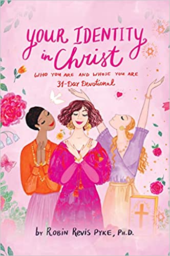 Your Identity in Christ: Who You Are and Whose You Are by Robin Revis Pyke, Ph.D. Review