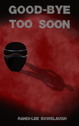 Good-Bye Too Soon by Randi-Lee Bowslaugh Review
