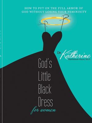 God’s Little Black Dress for Women: How to Put on the Full Armor of God Without Losing Your Femininity by Dr. Katherine Hutchinson-Hayes Review