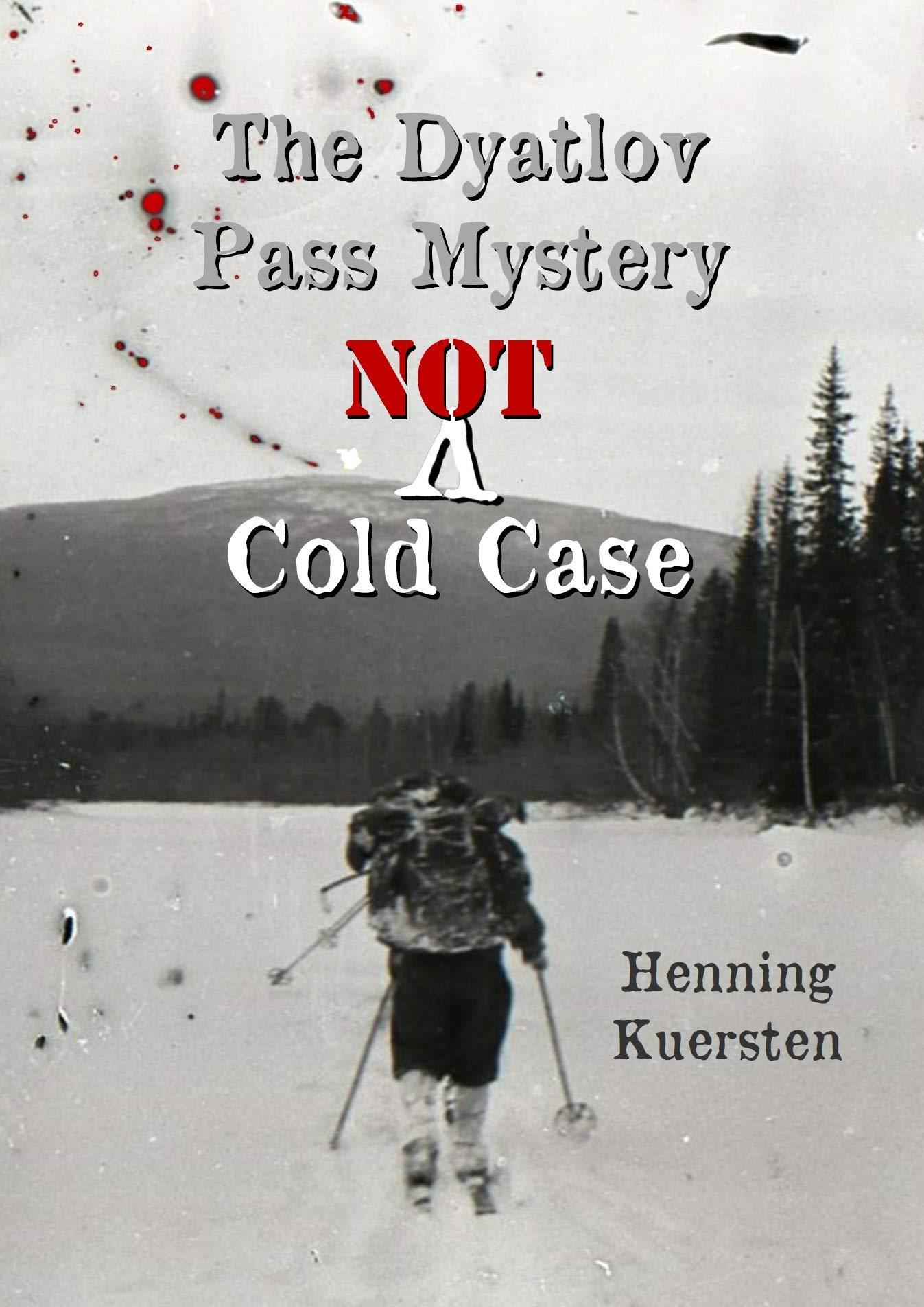 The Dyatlov Pass Mystery: Not A Cold Case by Henning Kuersten Review