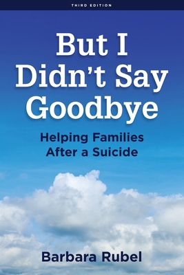 But I Didn’t Say Goodbye: Helping Families After a Suicide by Barbara Rubel Review