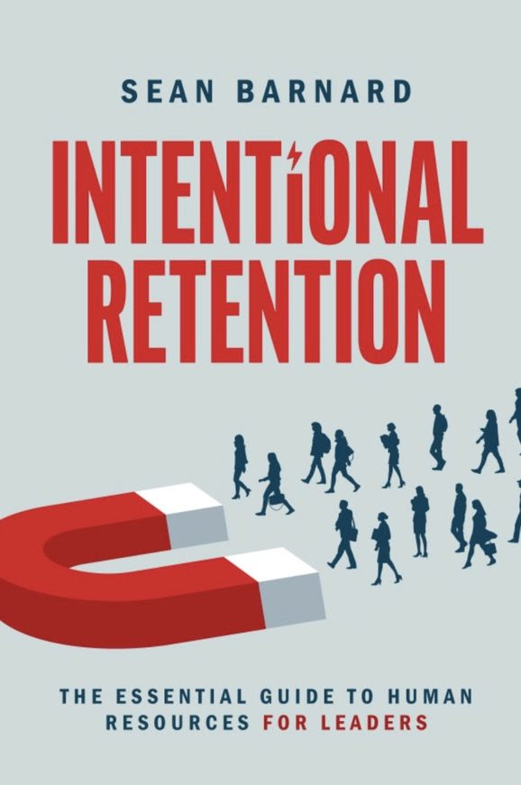Intentional Retention: The Essential Guide to Human Resources for Leaders by Sean Barnard Review