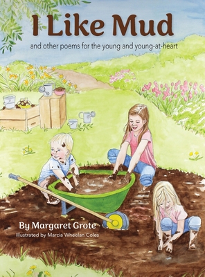 I Like Mud: and other poems for the young and young at heart by Margaret Grote Review