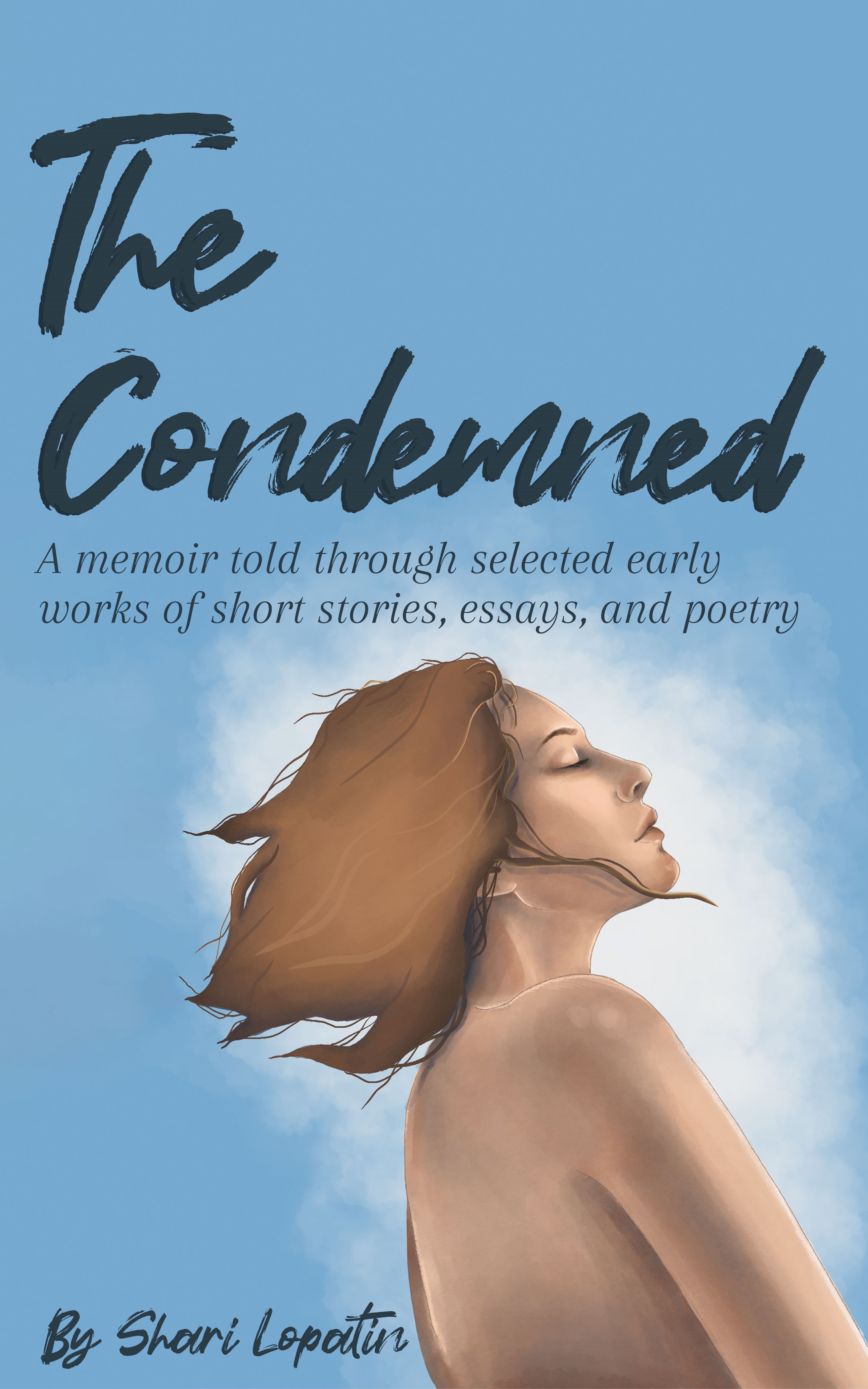 The Condemned: A Memoir Told Through Selected Early Works of Short Stories, Essays, and Poetry by Shari Lopatin Review