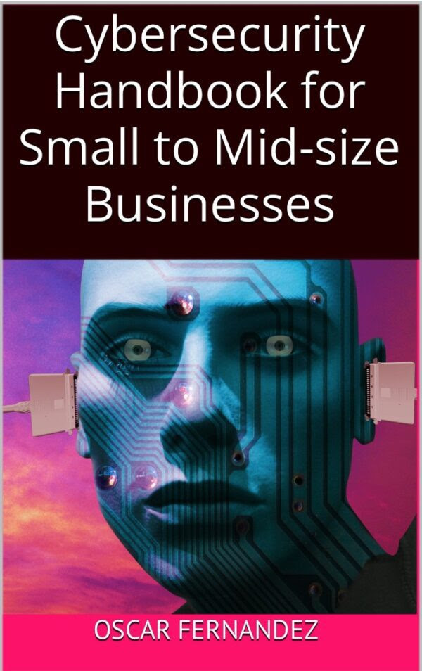 Cybersecurity Handbook for Small to Mid-size Businesses by Oscar Fernandez Review