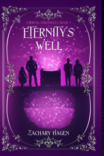 Eternity’s Well (Eternal Chronicles Book 1) by Zachary Hagen Review