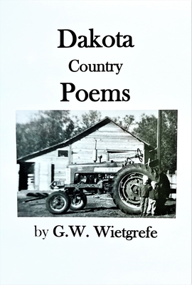 Dakota Country Poems by G.W. Wietgrefe Review