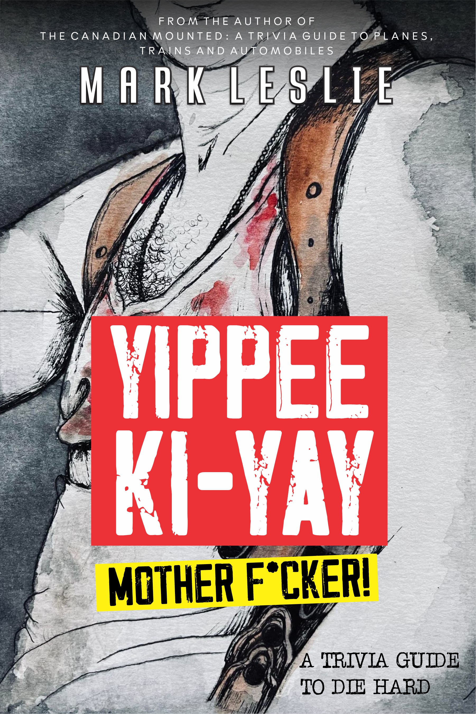 Yippee Ki-Yay, Motherf*cker!: A Trivia Guide to Die Hard by Mark Leslie Review