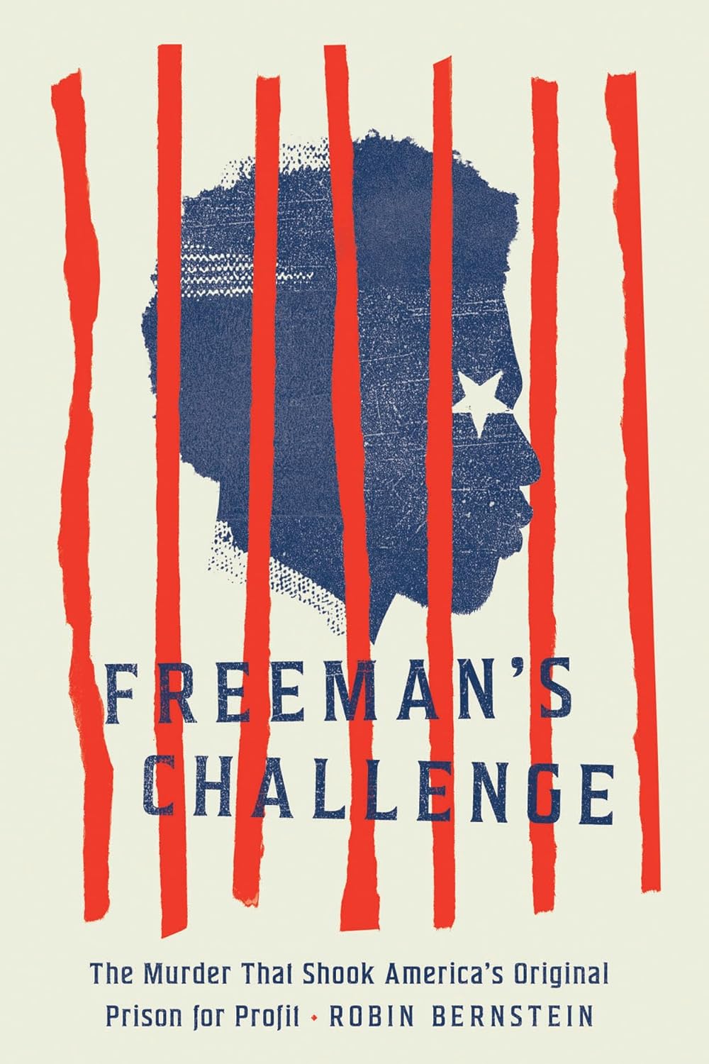 Freeman’s Challenge: The Murder That Shook America’s Original Prison for Profit by Robin Bernstein Review