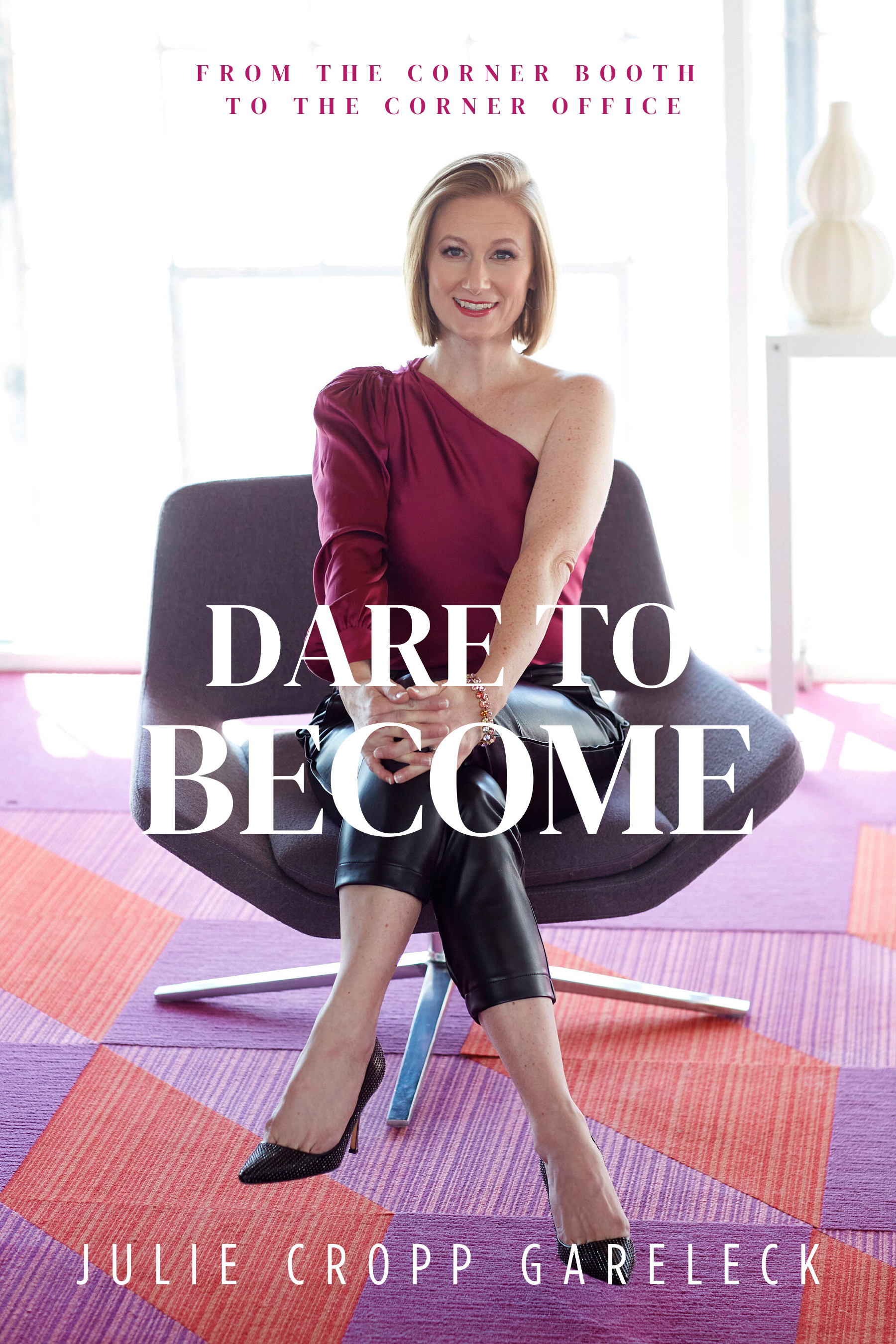 Dare to Become: From the Corner Booth to the Corner Office by Julie Cropp Gareleck Review