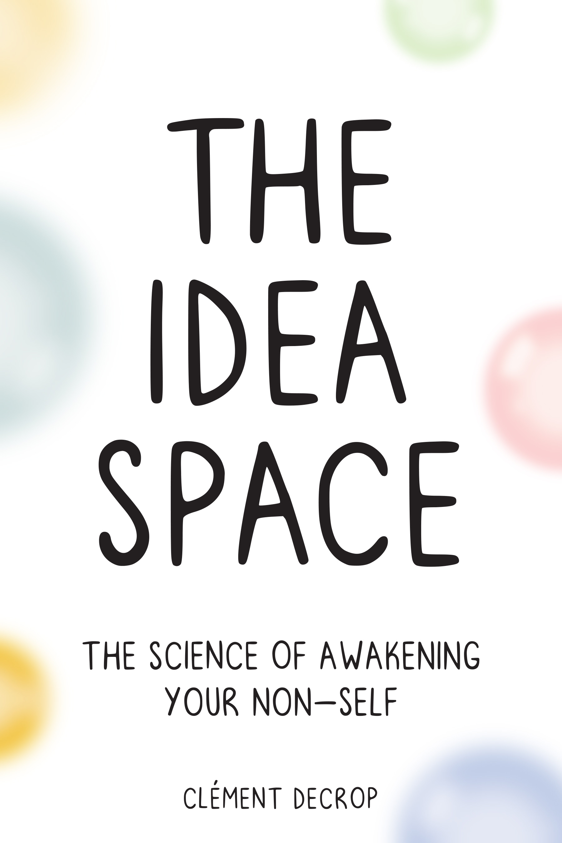 The Idea Space: The Science of Awakening Your Non-Self by Clement Decrop Review