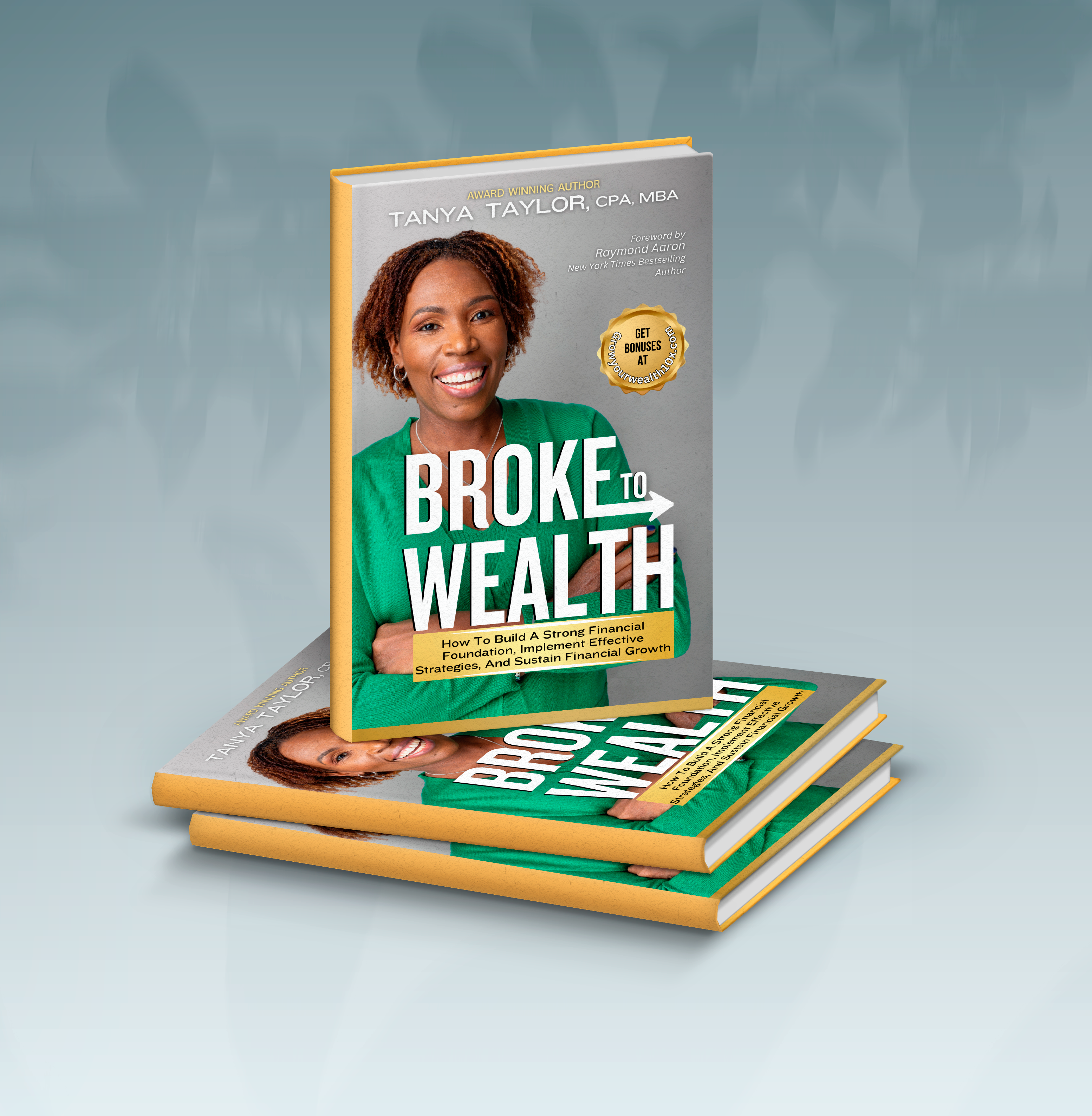 Broke to Wealth: How to Build a Strong Financial Foundation, Implement Effective Strategies, and Sustain Financial Growth by Tanya Taylor, CPA, MBA Review