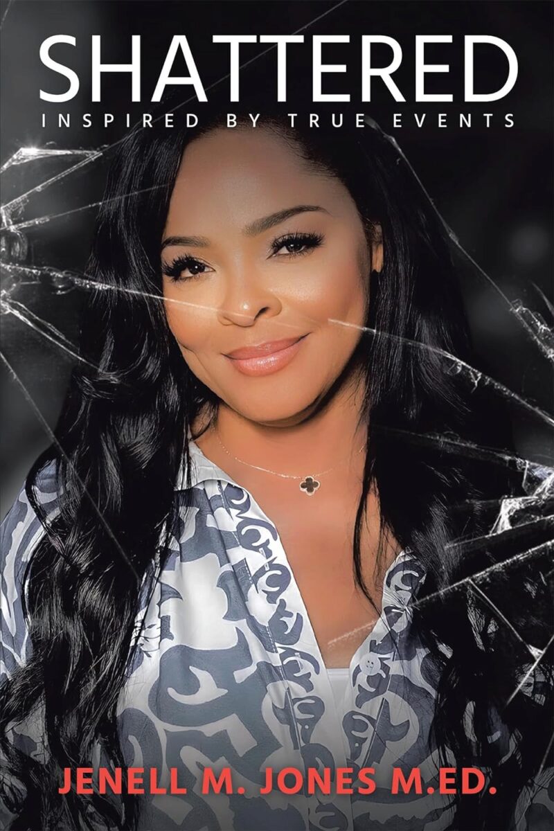 Shattered: Inspired by True Events by Jenell M.  Jones, M.ED. Review