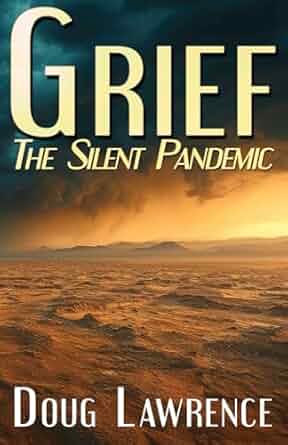 PRESS RELEASE: GRIEF: THE SILENT PANDEMIC BY DOUG LAWRENCE