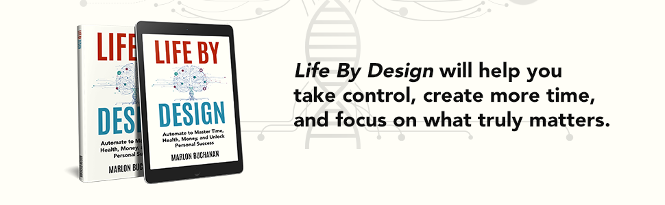 Life by Design: Automate to Master Time, Health, Money, and Unlock Personal Success by Marlon Buchanan Review
