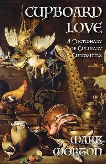 Cupboard Love: A Dictionary of Culinary Curiosities by Mark Morton Review