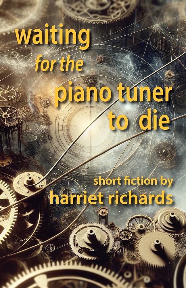 PRESS RELEASE: WAITING FOR THE PIANO TUNER TO DIE BY HARRIET RICHARDS