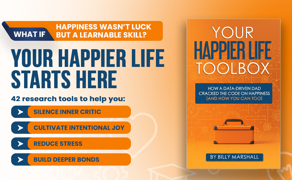 Your Happier Life Toolbox: How a Data-Driven Dad Cracked the Code on Happiness (And How You Can Too) by Billy Marshall Review