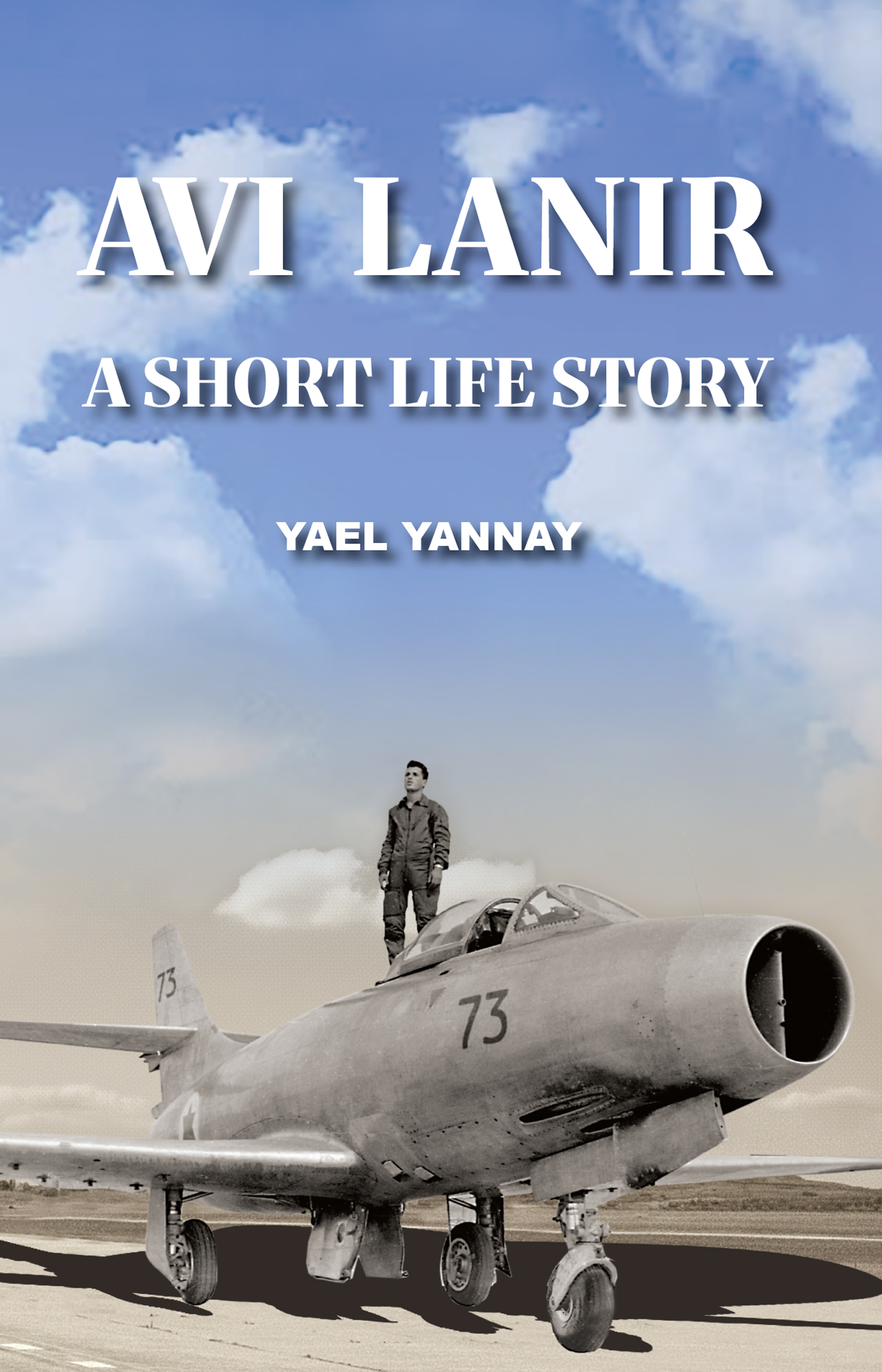 Avi Lanir – A Short Life Story: The Courage and Capture of an Israeli Fighter Pilot by Yael Yannay Review