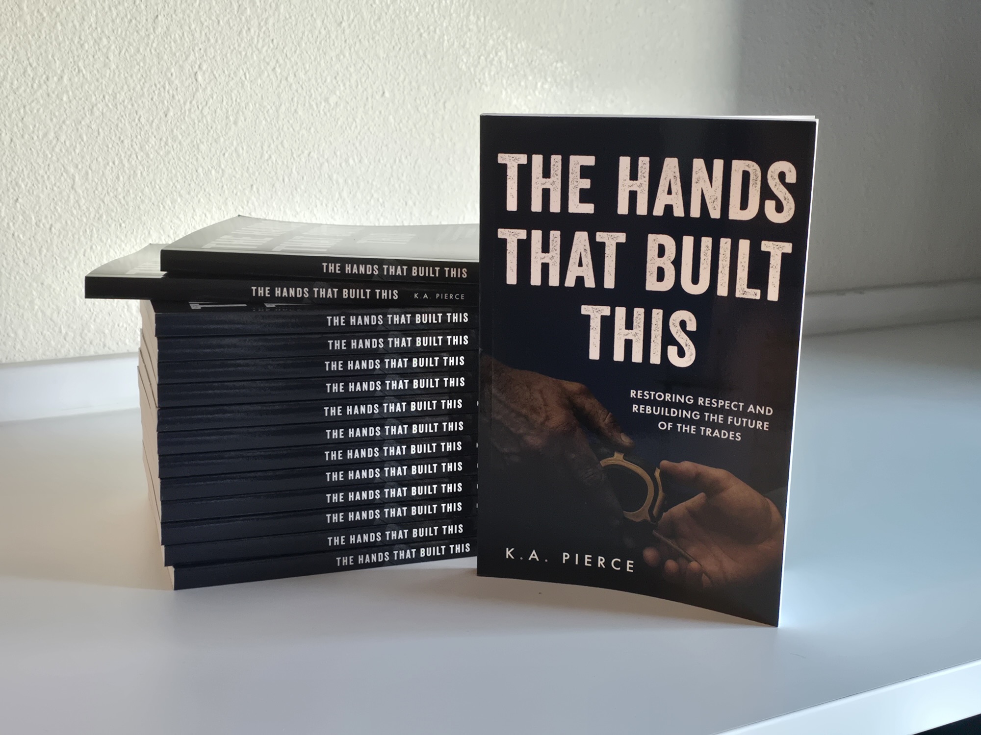 The Hands That Built This by K.A. Pierce
