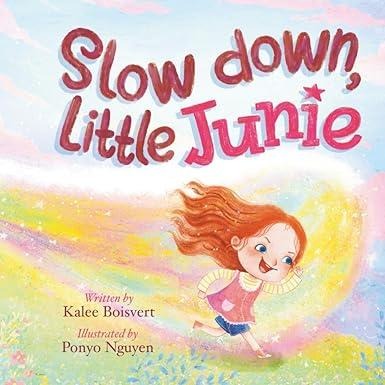 PRESS RELEASE: Slow Down, Little Junie: A calming guide for energetic children and the grownups helping them by critically acclaimed author and financial expert Kalee Boisvert